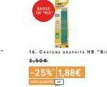 BAISSE DEIX  MET  16. CRATONS GRAPHITE H8 "Bic" 2,60€  -25% 1,88€ 