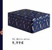 12. BOITE METAL  9,99€ 