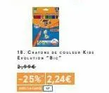 18. chatons de couleur kids evolution "bic"  2,99€  -25% 2,24€  p 
