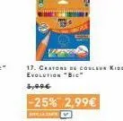 17. cratons de couleur kids evolution "bic"  5,99€  -25% 2,99€  wiel 