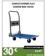 30 €  CHARIOT AYERBE PLAT CHARGE MAX 150 KG  12 PIÈCES DISPONIBLES 59,00  - 