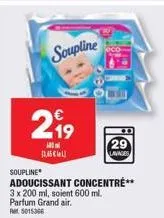 profitez de 3x200ml de soupline grand air à seulement 12,65€ ! adoucissant concentré grand air poket de 600ml.