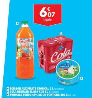 Profitez d'une Promotion Chez FRUIMA : 607 BOISSONS AUX FRUITS TROPICAUX + COLA REGULAR SLIM + FROMAGE FONDU 45% MG ​​24 P.