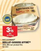 produit fini brillat savarin igp affiné 38% mg: pays gourmand avec promo rat. 6463.