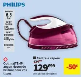 centrale vapeur 179™ philips: 6.5 bar, débit vapeur 120g/min, débit pressing 400m, réservoir 1.5l, optimaltemp, 129€99 et 1€ offert !