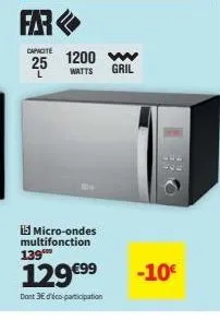 micro-ondes multifonction far 25l 1200w, 139€99 -10€ promo, avec éco-participation 3e !