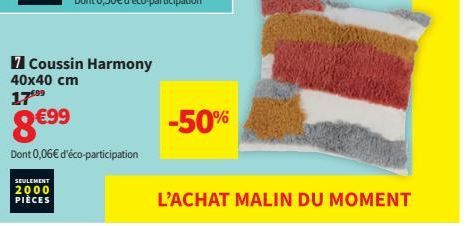 Harmony Coussin 40x40 cm, -50% ! Seulement 8€⁹9 et 0,06€ d'éco-participation !