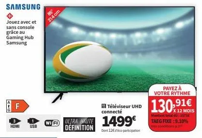 profitez du gaming hub samsung : téléviseur uhd de 85 + 214 cm + wifi ultra haute définition pour 1499€ seulement ! dont 12€ d'ico-participation.