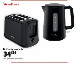 moulinex  l'unité au choix  34.€9⁹9  dont 0,24€ d'éco-participation 