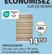 promo : tapis kildeurt deko standard - 50% de réduction à 14,95€ - jute 52%, coton 32%, laine 14%, polyester 2%.