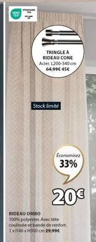 promo ! bénéficiez de 33% de réduction sur la tringle à rideau cone en acier l200-340 cm et le rideau ombo 100% polyester !