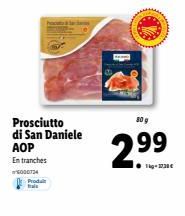 Prosciutto di San Daniele АОР Entranches  5000734 Produ tais  80 g  2.9⁹9 