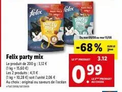 promo spéciale: felix party mix et max pack! 3,12€ et 4,11€/unité et 1 kg à 10,28€. original ou saveurs de l'océan!