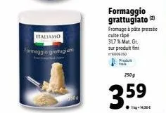italiamo formaggio grattugiato : 317% mat. gr., 250 g à 3,59€ ! profitez-en !