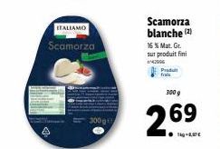 Scamorza Blanche Italiamo - 300g à 16% MG, Promo 2 pour 269€/Kg