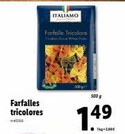 Farfalle Tricolore ITALIAMO : -4500 ! 500 g à seulement 149 €. 1kg à 2,30€.