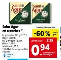 profitez de 33% de matières grasses en moins sur le produit fini de saint agur et 60% de réduction sur le produit de 125g!