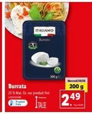 offre exceptionnelle : prodalt italiamo burrata avec 23 % mat. gr. sur produit fini - 200 g à 249 € mercredi 09/08