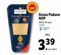 grana padano aop affiné 16 mois : 200 g à 339 €!