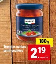 Tomates Cerises Semi-Séchées ITALIAMO - 180g - 11,17€ - Promo 219kg