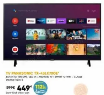 tv panasonic tx-43lx700e à 1125€, 449€ après promotion - ecran 4k cmi/led, android tv et smart tv, classe energétique a+!