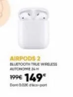 airpods 2 true wireless: autonomie 24h & 802dico-port. 149€ seulement!