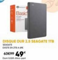 Basic  SEAGATE EXISTE EN 2TBA60C  63€99 49€  Dort 0.00 dp-pot 