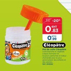 Promo spéciale : Cléopâtre PITT POT 1%-20%, CHT 0.83-0.99. Colles blanches et végétales à base d'amidon parfumées à l'amande.
