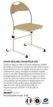 promo: chaise réglable en hauteur lise: structure métallique ble, tailles 2-4 cogat, fision nature veis 6 et 6.5 mm, réglage et blocage en hauteur.