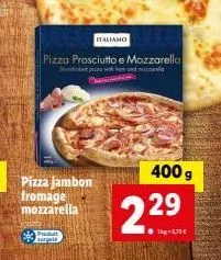 pizza prosciutto e mozzarella: produit 229, 6,70€/kg, 400g en promo.
