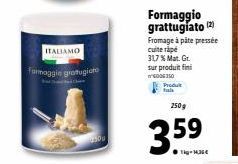 Produit Fala - Fromage à Pâte Pressée Cuite Rape - Promo 317% Mat. Gr. sur Produit Fini - 250g - 3.59€