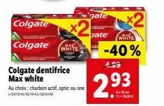 économisez 40% sur colgate max white dentifrice - charbon actif, optic ou one!