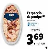 carpaccio de poulpe (2)  000044  80 g (pne)  3.69 