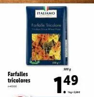 farfalles tricolores italiamo : 500g à moitié prix ! 1kg-2,30€ -4500 farfalle tricolore.