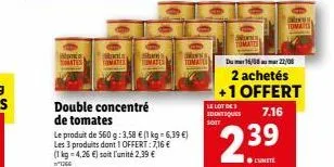 toni double concentré de tomates : 3 produits + 1 offert à 2,39 € l'unité!