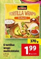 promo : 6 tortillas multicéréales 199 + 25 el tequito gratuits | tortilla wraps multigrain 370 g.