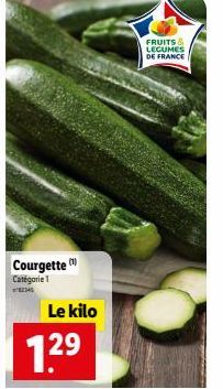 Courgette Catégorie 1  2345  Le kilo  1.2⁹  29  FRUITS & LEGUMES DE FRANCE 