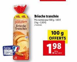 Jean Pierre Brioche Tranchée : Farine ORIGINE FRANCE, 500g à 1,65€ - 100g OFFERTS, 1kg à 1,63€!.