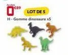 €89  0  lot de 5  h-gomme dinosaure x5 