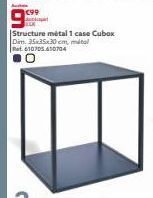 9  Structure métal 1 case Cubox Dim. 35x35x30 cm, métal Ret 610705.610704 