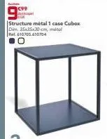9  structure métal 1 case cubox dim. 35x35x30 cm, métal ret 610705.610704 