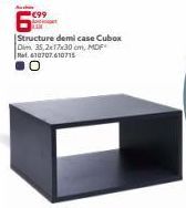 €99  6  Structure demi case Cubox Dim 35,2x17x30 cm, MDF Pt.610707.610715 