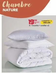chambre nature : couette et oreillers à prix incroyable - €99 pour a-couette + 2 oreillers!