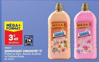 MEGA+ FORMAT TANDIL LAVAGES ADOUCISSANT CONCENTRÉ : DOUCEUR DE PÊCHE OU FRAICHEUR FLORALE - 1,85L - 74 LAVAGES.