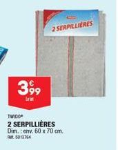 3,99  TWIDO  2 SERPILLIÈRES Dim.: env. 60 x 70 cm. Ret 5013744  2 SERPILLIERES 