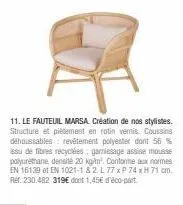 le fauteuil marsa : création des stylistes avec structure et piètement en rotin vernis, coussins déhoussables et remplissage assise en mousse polyuréthane.