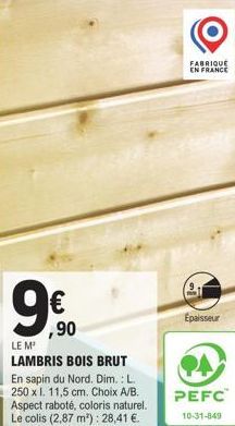 Lambris bois brut en sapin du Nord - 10 mm - PEFC - 250 x 11,5 cm - 28,41 €/m² - Fabriqué en France.