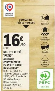 patio : sol stratifié fabriqué en france, 16€90, compatible pièces humides, garanti 25 ans.