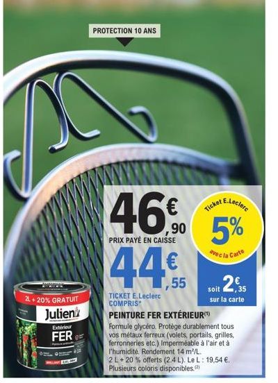 Peinture Fer Extérieur Glycéro de Julien : PROTECTION 10 ANS, PRIX 46€, 10% OFFERT - 44,5€ PAYÉ EN CAISSE + 55€ TICKET E.Leclerc INCLUS !