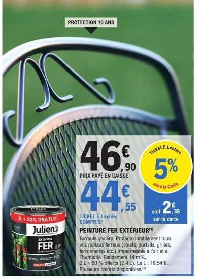 peinture fer extérieur glycéro de julien : protection 10 ans, prix 46€, 10% offert - 44,5€ payé en caisse + 55€ ticket e.leclerc inclus !